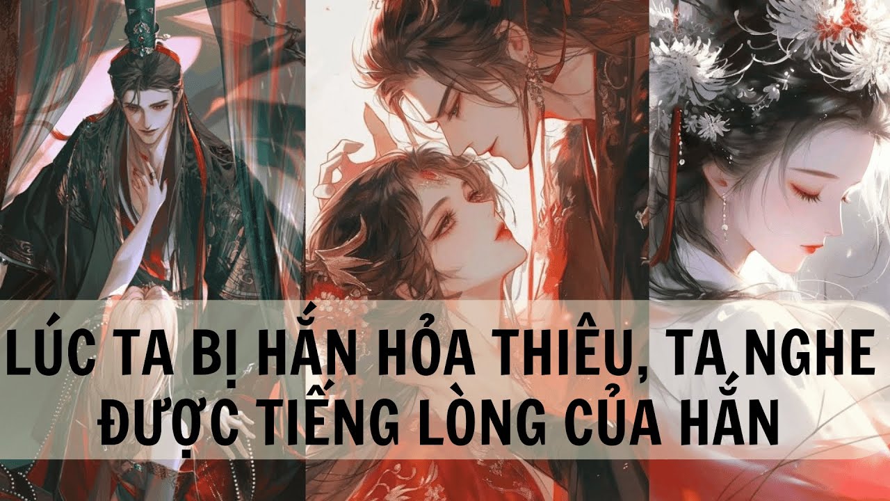|FULL| LÚC TA BỊ PHÒ MÃ HỎA THIÊU TA NGHE ĐƯỢC TIẾNG LÒNG CỦA HẮN| LIÊN HOA AUDIO|REVIEW TRUYỆN FULL