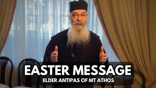 Elder Antipas of Mt Athos - Easter Message