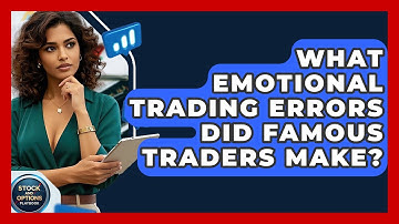 What Emotional Trading Errors Did Famous Traders Make? - Stock and Options Playbook