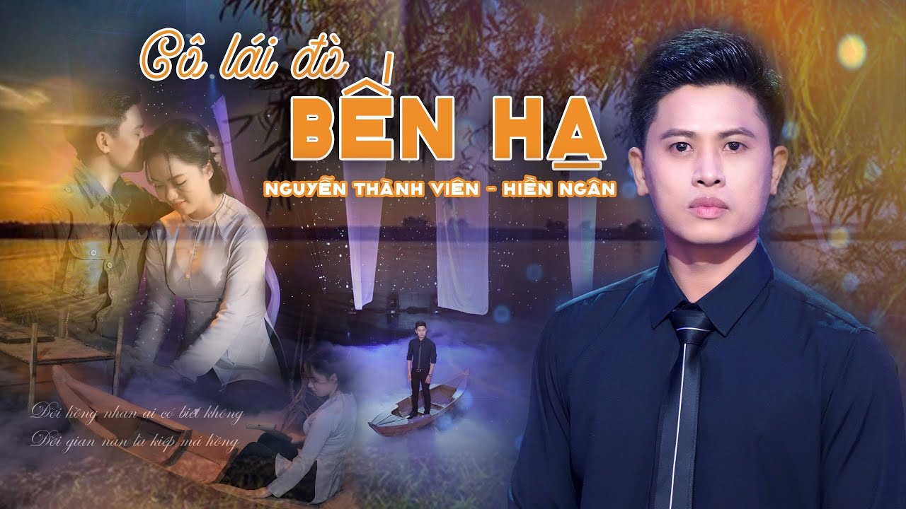 MV Cô Lái Đò Bến Hạ - Nguyễn Thành Viên || Hiền Ngân... - youtube