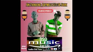 Am Thinking_SB John Ft Daywal G [Official Audio]
