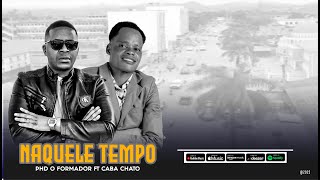 NAQUELE TEMPO   PhD O FORMADOR ft CABA CHATO