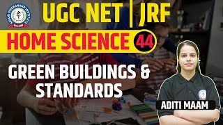 GREEN BUILDINGS AND STANDARDS | HOME SCIENCE | LEC 44 | UGC NET | BY ADITI MAAM