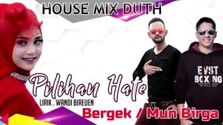 BERGEK Feat MUN BIRGA - PILIHAN HATE ( Album House Mix Duth - Boneka Barbie )