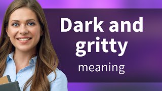 Understanding "Dark and Gritty": A Guide for English Learners