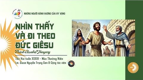 NHÌN THẤY VÀ ĐI THEO ĐỨC GIÊSU || Lm Giuse Nguyễn Trọng Sơn & Cộng tác viên || Thứ Hai Tuần XXXIII