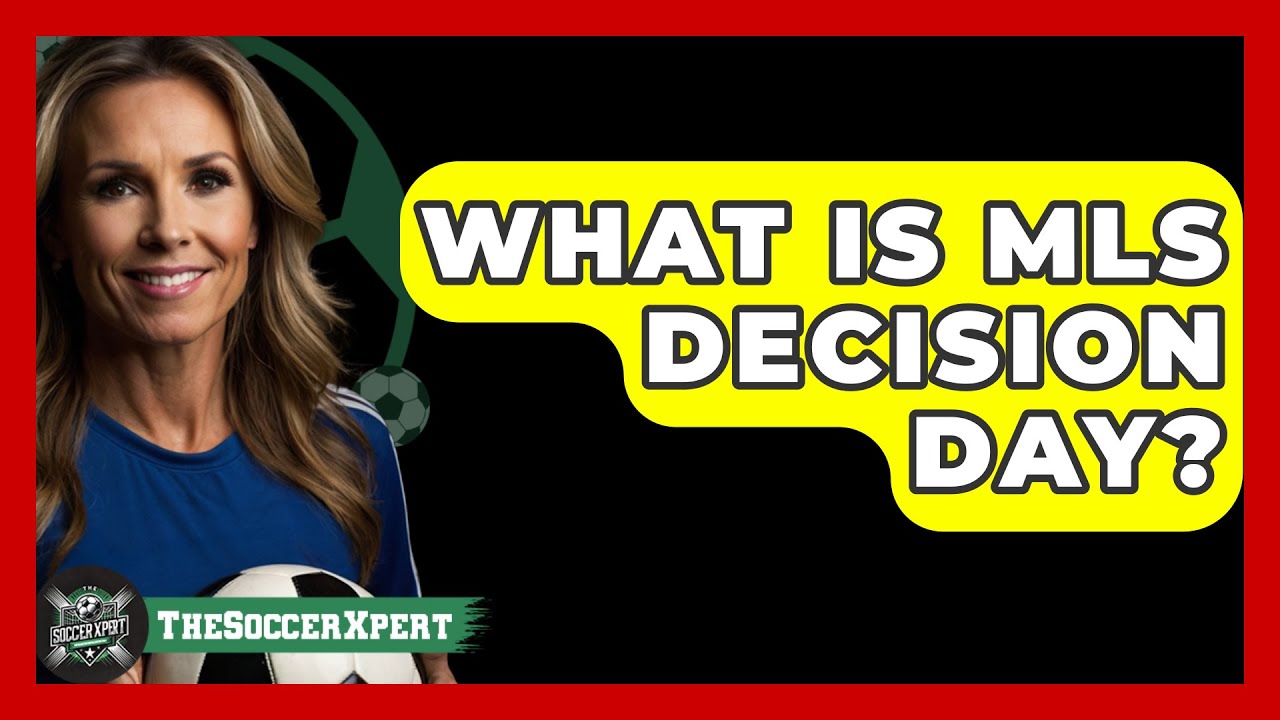 What Is MLS Decision Day? - The Soccer Xpert