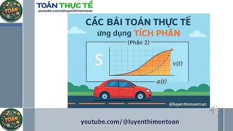 🎯 TOÁN THỰC TẾ 12🧮 CÁC BÀI TOÁN THỰC TẾ ✨ trong Bài TÍCH PHÂN (Phần 2)