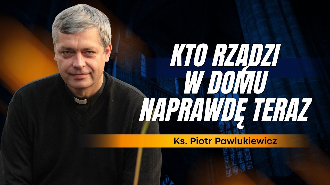 GDY KOBIETA ZACZNIE RZĄDZIĆ MĘŻCZYZNĄ... KS. PIOTR PAWLUKIEWICZ