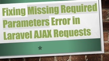 Fixing Missing Required Parameters Error in Laravel AJAX Requests