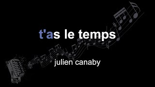 julien canaby | tas le temps | lyrics | paroles | letra |