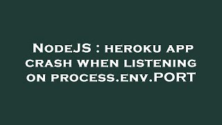 NodeJS : heroku app crash when listening on process.env.PORT