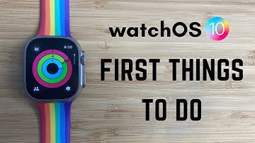 watchOS 10 - First Things to Do