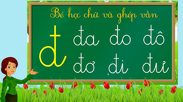 Thanh nấm - Học chữ cái tiếng việt mới nhất, học đánh vần và ghép vần với chữ đ (a, o, ô, ơ, i, e)