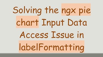 Solving the ngx pie chart Input Data Access Issue in labelFormatting