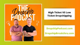 4. High Ticket VS Low Ticket Dropshipping — The Dropship Podcast