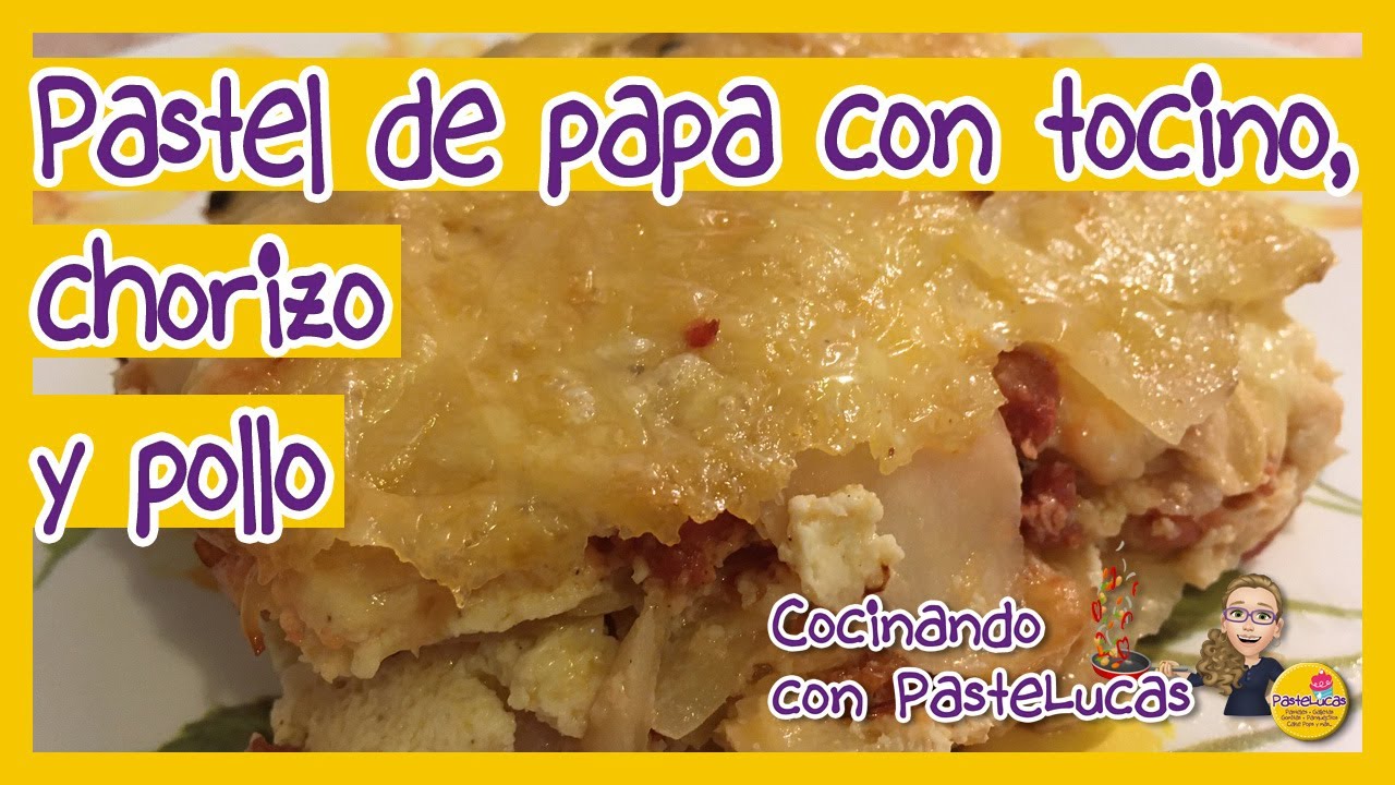 Pastel de papa con tocino, chorizo y pollo, BUENÍSIMO!! #127 - YouTube