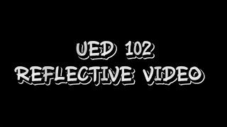 UED 102 REFLECTIVE VIDEO ASSIGNMENT || GROUP MBA0021K