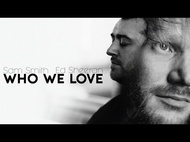 Who We Love - Sam Smith u0026 Ed Sheeran [Lyrics] class=