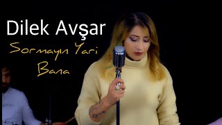 DİLEK AVŞAR - SORMAYIN YARİ BANA ( YENİ KLİP 2020)