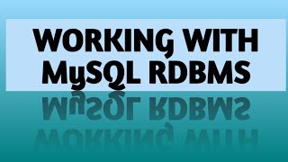 WORKING WITH MySQL RDBMS (RELATIONAL DATABASE MANAGEMENT SYSTEM) | JAVA AND DATABASE
