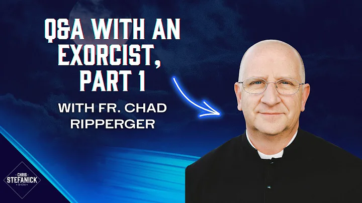 Exorcisms: what Catholics need to know w/ Fr. Chad...