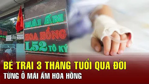 Sáng 30/9: Bé trai 3 tháng tuổi từng ở Mái ấm Hoa Hồng qua đời | BGT