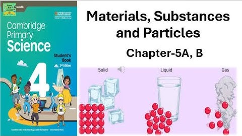 Cambridge primary sciencegrade 4| Materials,SubstancesandParticles| Chapter5A,B,C| MarshallCavendish