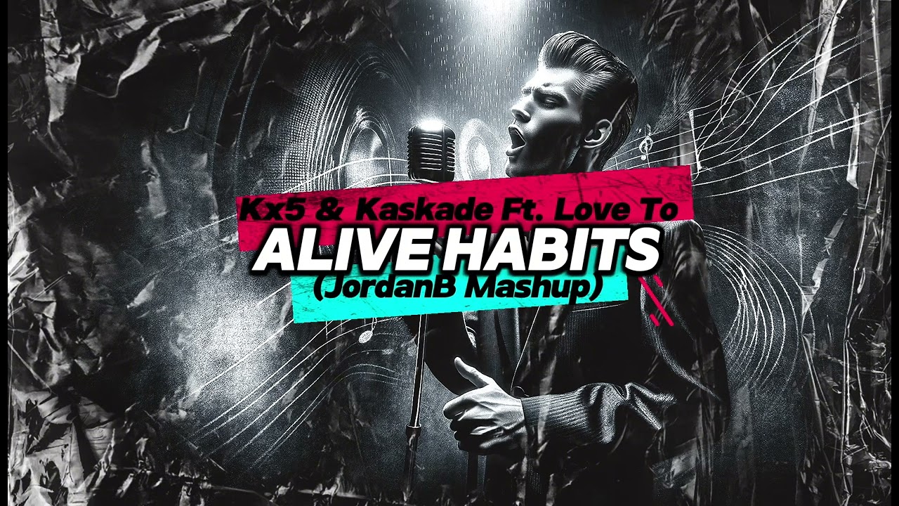 Kx5 & Kaskade Ft. Love To - Alive Habits (JordanB Mashup)