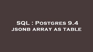 SQL : Postgres 9.4 jsonb array as table