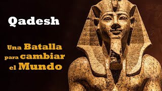 Qadesh: una Batalla que cambiaría la Historia