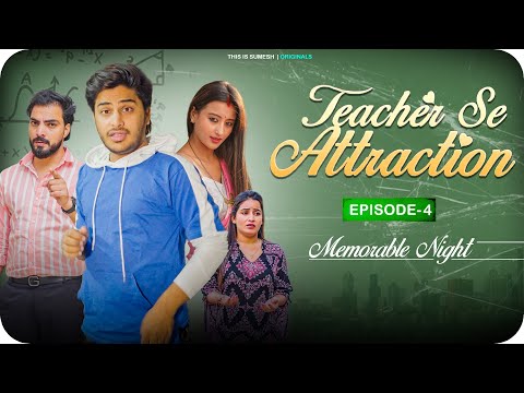 Teacher Se Attraction | Ep04 - Memorable Night | New Web Series |  This is Sumesh