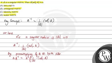 If \( A \) is a singular matrix, then \( A(\operatorname{adj} A) \) is a (A) zero matrix (B) ort...