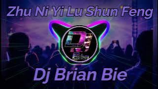 祝你一路顺风 Zhu Ni Yi Lu Shun Feng  Remix By Dj Brian Bie