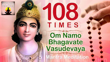 OM NAMO BHAGAVATE VASUDEVAYA | 108 Chanting | Vishnu and Krishna Mantra Meditation