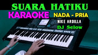 SUARA HATIKU - Nike Ardilla | KARAOKE Nada Pria | DJ Selow Full Bass