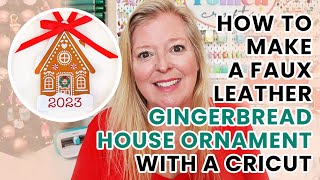 How to Make a Faux Leather Gingerbread House Christmas Ornament with a Cricut