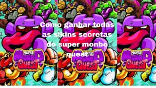 Como Ganhar Todas As Skins Secretas Do Super Monbo Quest