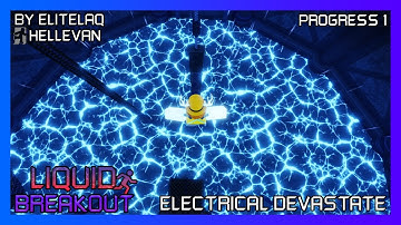 Liquid Breakout || Electrical Devastate (Progress 1)