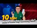 Tư vấn điện thoại: 10 triệu mua iPhone hay Samsung nào?