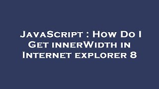 JavaScript : How Do I Get innerWidth in Internet explorer 8