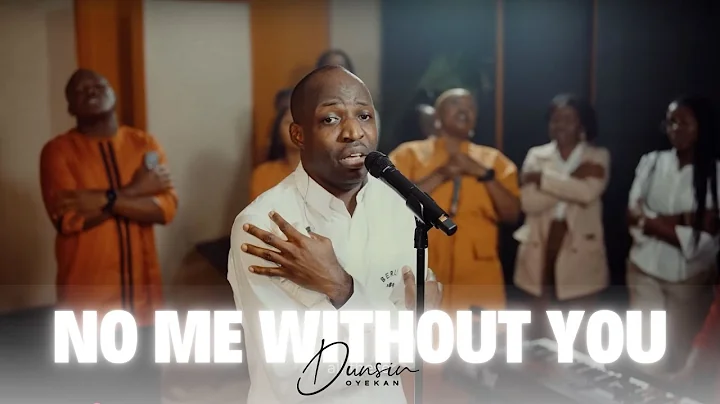 No Me Without You - Dunsin Oyekan #dunsinoyekan #worship #nomewithoutjesus
