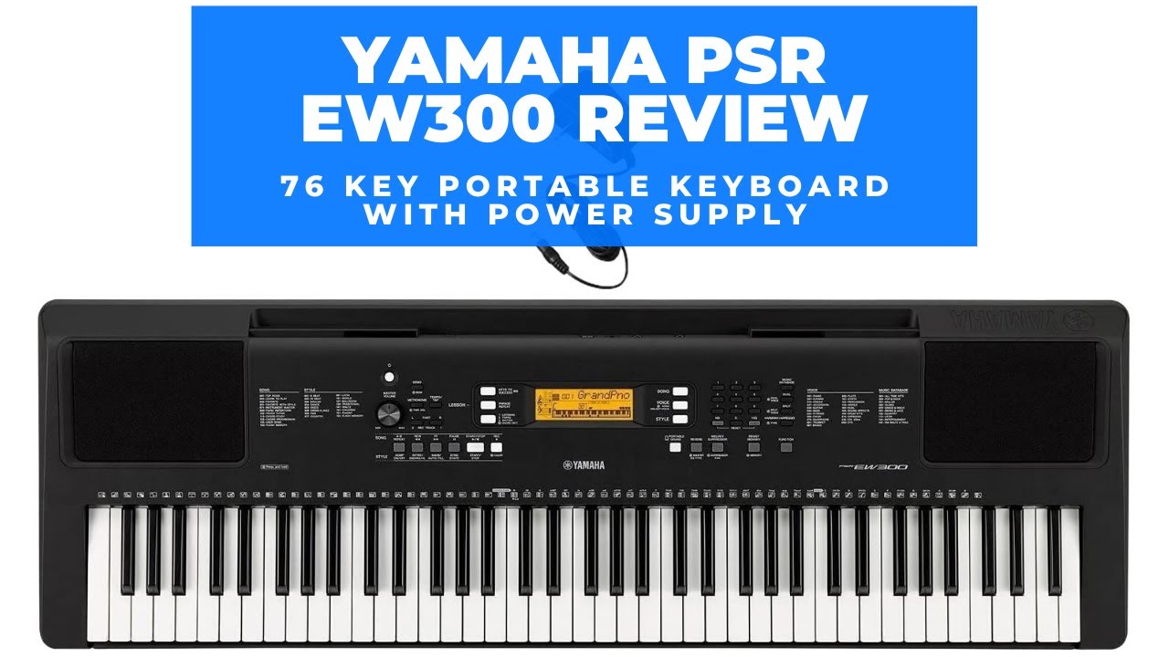 Yamaha PSR EW300 Review 76 Key Portable Keyboard with Power Supply