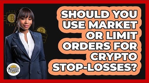 Should You Use Market Or Limit Orders For Crypto Stop-losses? - CryptoBasics360.com