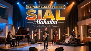 [KARAOKE] Sial - Mahalini | Jazz Fusion Version | Smooth & Emotional Groove 