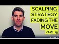 SCALPING STRATEGY, FADING THE MOVE! 🔥 PART 19