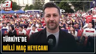 Türkiye'de Milli Maç Heyecanı!  Maç atmosferini A Haber muhabirini İbrahim Uslu Aktardı | A Haber