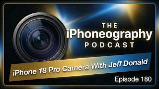 iPhone 18 Pro Camera With Jeff Donald - Ep 180