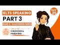 IELTS Speaking Part 3 Band 8+ Shadowing Series | Day 25 (Childhood & Parenting)