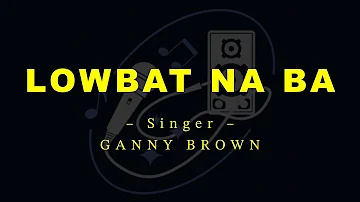 Lowbat Na Ba by Ganny Brown (Public Karaoke Channel)